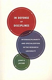 In Defense of Disciplines: Interdisciplinarity and Specialization in the Research University (Paperback)