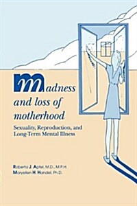 Madness and Loss of Motherhood: Sexuality, Reproduction, and Long-Term Mental Illness (Paperback)