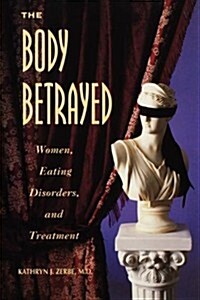 The Body Betrayed: Women, Eating Disorders, and Treatment (Paperback)