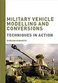 Military Vehicle Modelling and Conversions : Techniques in Action (Digital)
