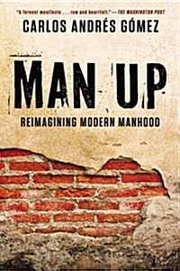 Man Up: Reimagining Modern Manhood (Paperback)