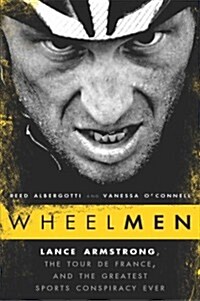 Wheelmen: Lance Armstrong, the Tour de France, and the Greatest Sports Conspiracy Ever (Hardcover)
