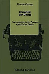 Semantik Der Deixis: Eine Organismische Analyse Sprachlicher Deixis (Paperback, 1990)