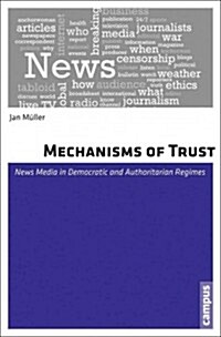 Mechanisms of Trust: News Media in Democratic and Authoritarian Regimes (Paperback)