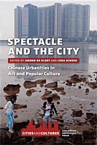 Spectacle and the City: Chinese Urbanities in Art and Popular Culture (Paperback)