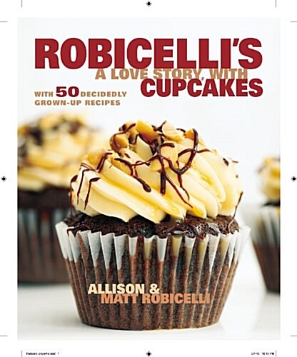 Robicellis a Love Story, with Cupcakes: With 50 Decidedly Grown-Up Recipes (Hardcover)