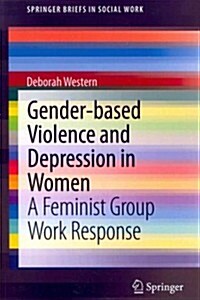 Gender-Based Violence and Depression in Women: A Feminist Group Work Response (Paperback, 2013)