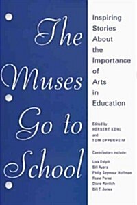 The Muses Go to School: Inspiring Stories about the Importance of Arts in Education (Paperback)