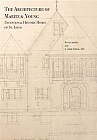 The Architecture of Maritz & Young: Exceptional Historic Homes of St. Louis (Hardcover)