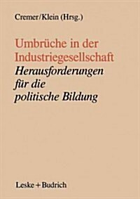 Umbr?he in Der Industriegesellschaft: Herausforderungen F? Die Politische Bildung (Paperback, 1990)