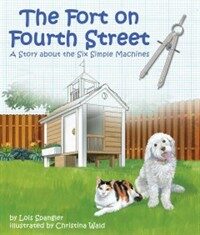 Fort on Fourth Street, The: A Story about the Six Simple Machines (Paperback)