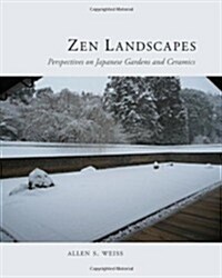 Zen Landscapes : Perspectives on Japanese Gardens and Ceramics (Hardcover)