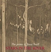 Stars in the River: The Prints of Jessie Traill (Paperback)