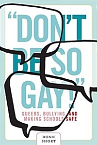 Dont Be So Gay!: Queers, Bullying, and Making Schools Safe (Paperback)