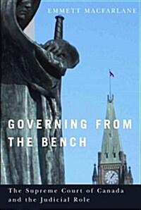 Governing from the Bench: The Supreme Court of Canada and the Judicial Role (Paperback)