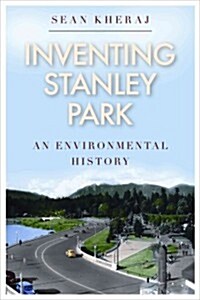 Inventing Stanley Park: An Environmental History (Paperback)