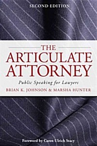 The Articulate Attorney: Public Speaking for Lawyers (Paperback, 2)