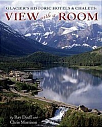 Glaciers Historic Hotels & Chalets: View with a Room (Paperback, Updated)