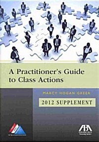 A Practitioners Guide to Class Actions: 2012 Supplement (Paperback)