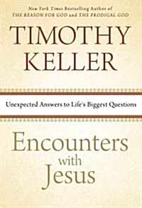 Encounters with Jesus: Unexpected Answers to Lifes Biggest Questions (Hardcover)