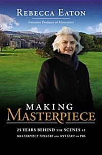 Making Masterpiece: 25 Years Behind the Scenes at Masterpiece Theatre and Mystery! on PBS (Hardcover)