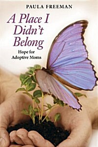 A Place I Didnt Belong: Hope for Adoptive Moms (Paperback)