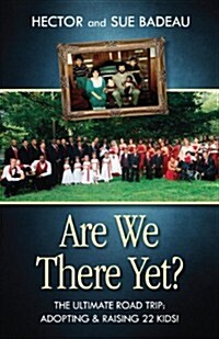 Are We There Yet?: The Ultimate Road Trip: Adopting & Raising 22 Kids! (Paperback)