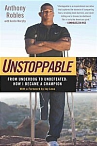 Unstoppable: From Underdog to Undefeated: How I Became a Champion (Paperback)