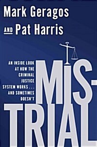 Mistrial: An Inside Look at How the Criminal Justice System Works...and Sometimes Doesnt (Paperback)