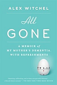 All Gone: All Gone: A Memoir of My Mothers Dementia. With Refreshments (Paperback)