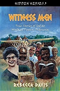 Witness Men : True Stories of God at Work in Papua, Indonesia (Paperback)