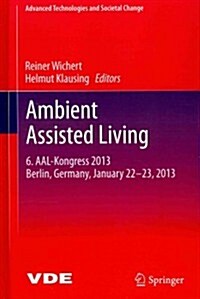 Ambient Assisted Living: 6. Aal-Kongress 2013 Berlin, Germany, January 22. - 23., 2013 (Hardcover, 2014)