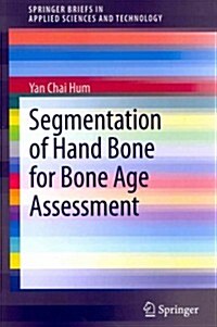 Segmentation of Hand Bone for Bone Age Assessment (Paperback, 2013)