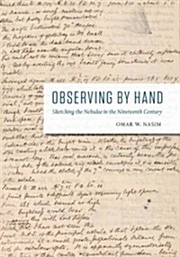 Observing by Hand: Sketching the Nebulae in the Nineteenth Century (Hardcover)