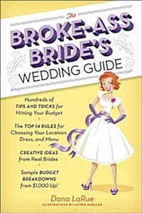 The Broke-Ass Brides Wedding Guide: Hundreds of Tips and Tricks for Hitting Your Budget (Paperback)