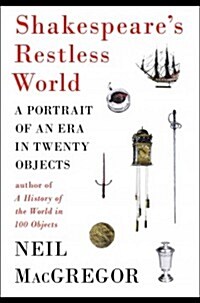 Shakespeares Restless World: A Portrait of an Era in Twenty Objects (Hardcover)