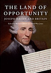 The Land of Opportunity : Joseph Haydn and Britain (Hardcover)
