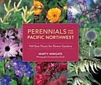 Perennials for the Pacific Northwest: 500 Best Plants for Flower Gardens (Paperback)