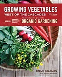 Growing Vegetables West of the Cascades: The Complete Guide to Organic Gardening (Paperback, 6, Updated)
