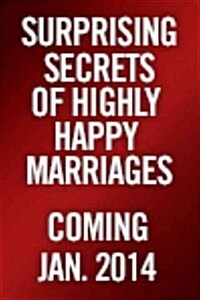 The Surprising Secrets of Highly Happy Marriages: The Little Things That Make a Big Difference (Hardcover)