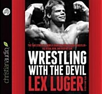 Wrestling with the Devil: The True Story of a World Champion Professional Wrestler - His Reign, Ruin, and Redemption (Audio CD)