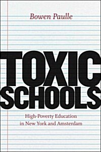 Toxic Schools: High-Poverty Education in New York and Amsterdam (Paperback)