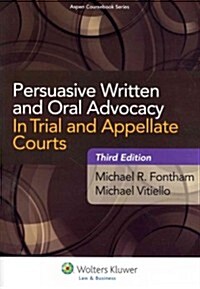 Persuasive Written and Oral Advocacy in Trial and Appellate Courts (Paperback, 3)