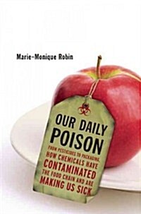 Our Daily Poison: From Pesticides to Packaging, How Chemicals Have Contaminated the Food Chain and Are Making Us Sick (Hardcover)