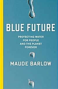 Blue Future: Protecting Water for People and the Planet Forever (Hardcover)