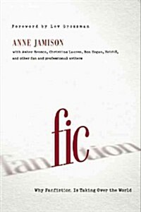 Fic: Why Fanfiction Is Taking Over the World (Paperback)