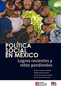 Politica Social en Mexico: Logros Recientes y Retos Pendientes = Social Political in Mexico (Paperback)