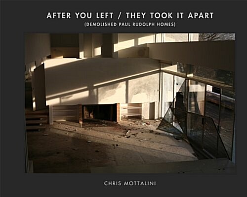 After You Left / They Took It Apart: Demolished Paul Rudolph Homes (Hardcover)