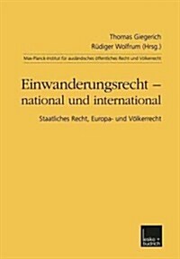 Einwanderungsrecht -- National Und International: Staatliches Recht, Europa- Und V?kerrecht (Paperback, 2001)