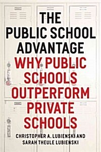 The Public School Advantage: Why Public Schools Outperform Private Schools (Paperback)